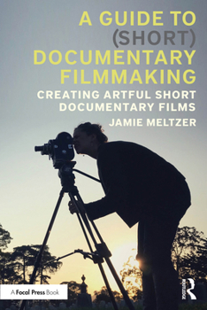 Paperback A Guide to (Short) Documentary Filmmaking: Creating Artful Short Documentary Films Book