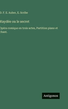 Haydée ou le secret: Opéra comique en trois actes, Partition piano et chant.