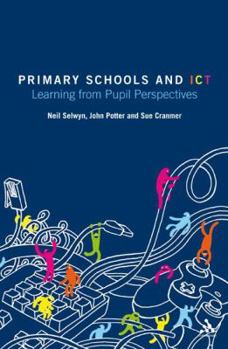 Hardcover Primary Schools and ICT: Learning from pupil perspectives Book