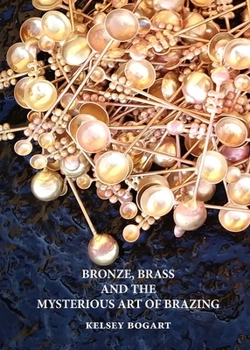 Paperback Bronze, Brass and the Mysterious Art of Brazing Book