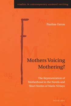 Paperback Mothers Voicing Mothering?: The Representation of Motherhood in the Novels and Short Stories of Marie NDiaye Book