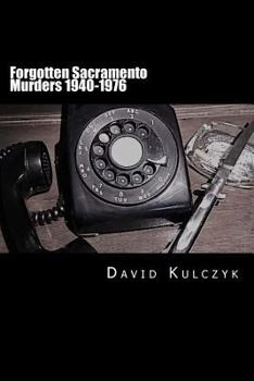 Paperback Forgotten Sacramento Murders 1940-1976 Book