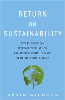 Hardcover Return on Sustainability: How Business Can Increase Profitability and Address Climate Change in an Uncertain Economy Book