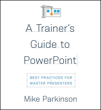 Paperback A Trainer's Guide to PowerPoint: Best Practices for Master Presenters Book