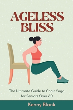 Paperback Ageless Bliss: The Ultimate Guide to Chair Yoga for Seniors Over 60 Book