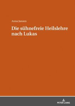 Hardcover Die suehnefreie Heilslehre nach Lukas [German] Book