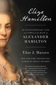 Hardcover Eliza Hamilton: The Extraordinary Life and Times of the Wife of Alexander Hamilton Book