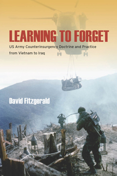 Hardcover Learning to Forget: US Army Counterinsurgency Doctrine and Practice from Vietnam to Iraq Book