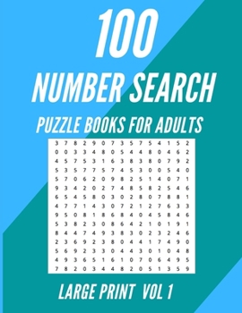 Paperback 100 Number Search Puzzle Book For Kids: Number Puzzles with Solutions - Large Print For Adults - Vol 1 Book