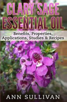 Paperback Clary Sage Essential Oils: Benefits, Properties, Applications, Studies & Recipes Book