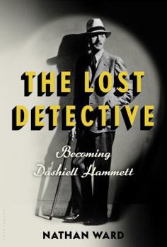 Hardcover The Lost Detective: Becoming Dashiell Hammett Book
