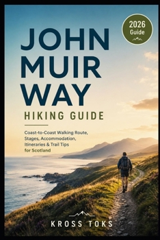 John Muir Way Hiking Guide: Coast-to-Coast Walking Route, Stages, Accommodation, Itineraries & Trail Tips for Scotland