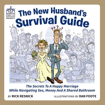 The New Husband's Survival Guide: The Secrets To A Happy Marriage While Navigating Sex, Money And A Shared Bathroom