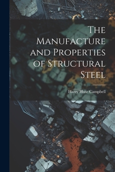 Paperback The Manufacture and Properties of Structural Steel Book