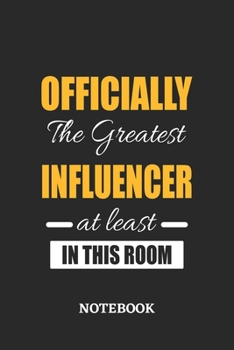 Officially the Greatest Influencer at least in this room Notebook: 6x9 inches - 110 ruled, lined pages • Greatest Passionate Office Job Journal Utility • Gift, Present Idea