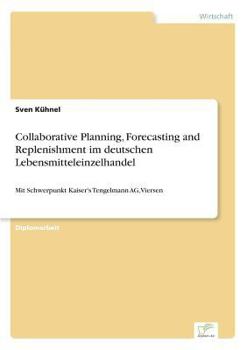 Paperback Collaborative Planning, Forecasting and Replenishment im deutschen Lebensmitteleinzelhandel: Mit Schwerpunkt Kaiser's Tengelmann AG, Viersen [German] Book