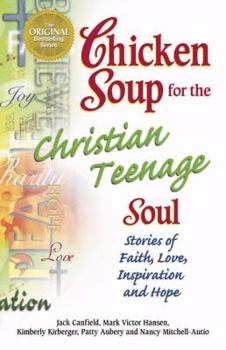 Paperback Chicken Soup for the Christian Teenage Soul: Stories of Faith, Love, Inspiration and Hope (Chicken Soup for the Soul) Book