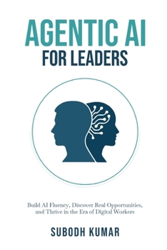 Paperback Agentic AI for Leaders: Build AI Fluency, Discover Real Opportunities, and Thrive in the Era of Digital Workers Book