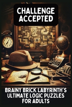 Paperback Challenge Accepted: Brainy Brick Labyrinth's Ultimate Logic Puzzles for Adults! Book