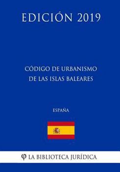 Paperback Código de Urbanismo de las Islas Baleares (España) (Edición 2019) [Spanish] Book