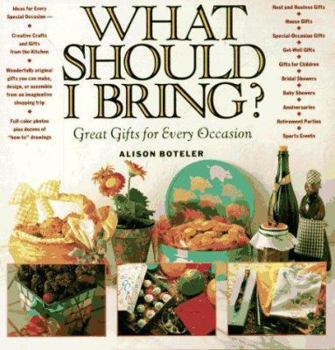 Paperback What Should I Bring?: Great Gifts for Every Occasion Book