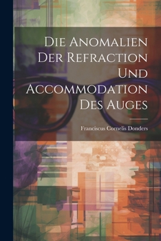 Paperback Die Anomalien Der Refraction Und Accommodation Des Auges [German] Book