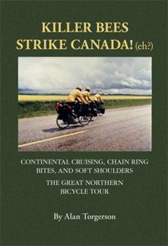 Paperback Killer Bees Strike Canada! (eh?): Continental Cruising, Chain Ring Bites, and Soft Shoulders - The Great Northern Bicycle Tour Book