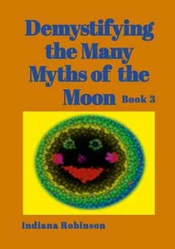 Paperback Demystifying the Many Myths of the Moon: Book 3 Book