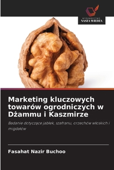 Marketing kluczowych towarów ogrodniczych w Dzammu i Kaszmirze (Polish Edition)