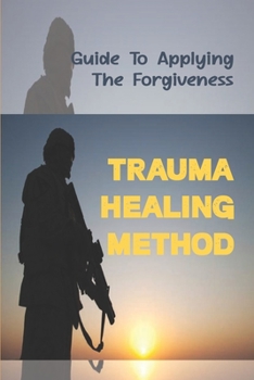 Paperback Trauma Healing Method: Guide To Applying The Forgiveness: Trauma Treating Method Book