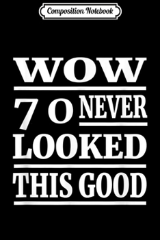 Paperback Composition Notebook: 70th Birthday Gift Ideas Funny WOW 70 Never Looked This Good Journal/Notebook Blank Lined Ruled 6x9 100 Pages Book