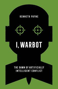 Hardcover I, Warbot: The Dawn of Artificially Intelligent Conflict Book