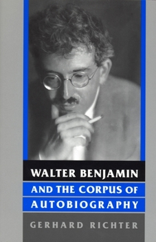 Walter Benjamin and the Corpus of Autobiography (German Literary Theory and Culture Series) - Book  of the Kritik: German Literary Theory and Cultural Studies