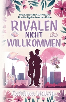 Paperback Rivalen Nicht Willkommen: Verknotet statt Gewöhnlich: Eine Hochzeits-Romcom-Reihe Book