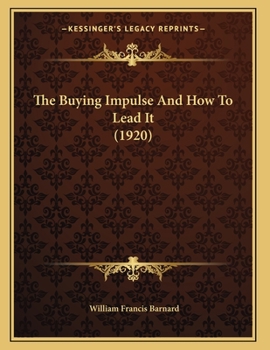 Paperback The Buying Impulse And How To Lead It (1920) Book