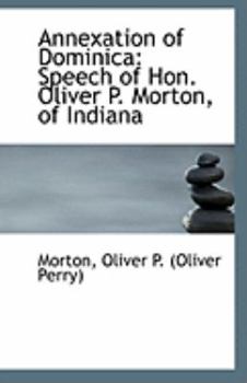 Annexation of Dominica: Speech of Hon. Oliver P. Morton, of Indiana