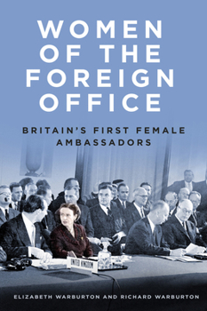 Hardcover Women of the Foreign Office: Britain's First Female Ambassadors Book