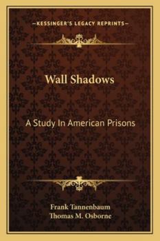 Wall Shadows; A Study in American Prisons