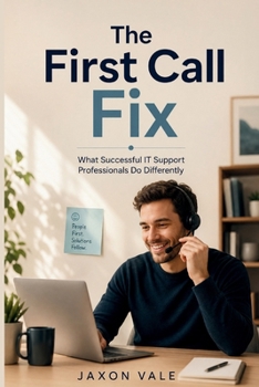 Paperback The First Call Fix: What Successful IT Support Professionals Do Differently Book