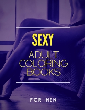 Paperback Sexy Adult Coloring Books: Pretty Girls Colouring Books Dirty & Funny Gift for Man Relaxation & Stress Relief for Friend Book