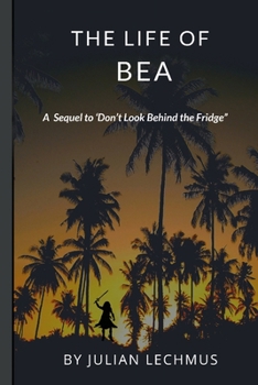 Paperback The Life of Bea: A sequal to "Don't Look Behind the Fridge." Book