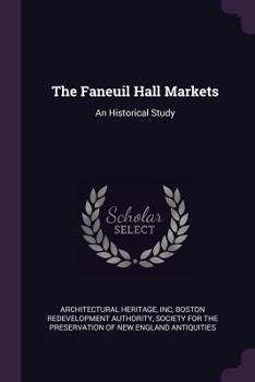 Paperback The Faneuil Hall Markets: An Historical Study Book