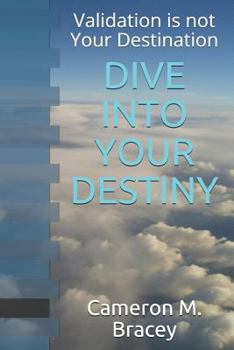 Paperback Dive Into Your Destiny: Validation Is Not Your Destination Book