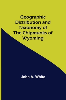 Paperback Geographic Distribution and Taxonomy of the Chipmunks of Wyoming Book