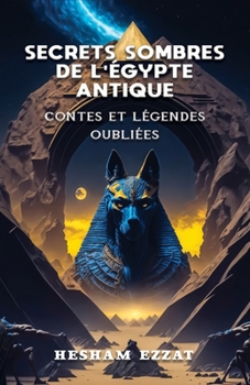 Paperback Secrets Sombres de l'Égypte Antique: Contes et Légendes Oubliés (Version française) [French] Book