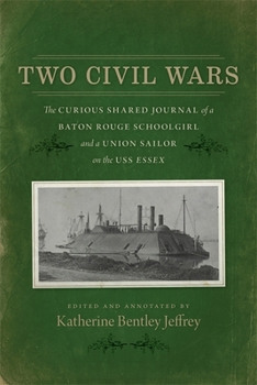 Hardcover Two Civil Wars: The Curious Shared Journal of a Baton Rouge Schoolgirl and a Union Sailor on the USS Essex Book