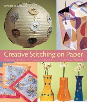 Hardcover Creative Stitching on Paper: 40 Beautiful Projects, from Scrapbook Pages to Chinese Lanterns Book