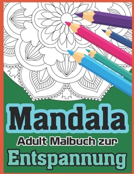 Mandala Adult Malbuch Zur Entspannung: Mandalas-Malbuch f�r Erwachsene Entspannung, Meditation und Kreativit�t