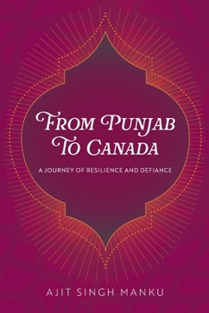 Paperback From Punjab To Canada: A Journey of Resilience and Defiance Book