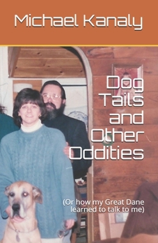 Paperback Dog Tails and Other Oddities: (Or how my Great Dane learned to talk to me) Book